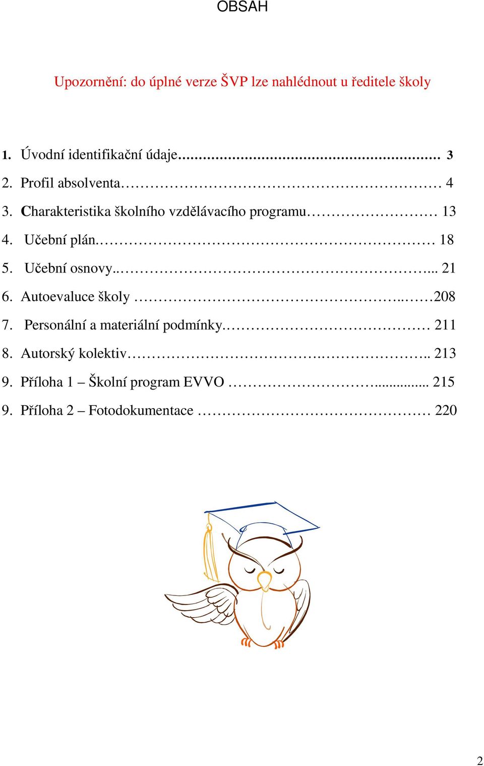 Charakteristika školního vzdělávacího programu 13 4. Učební plán. 18 5. Učební osnovy..... 21 6.