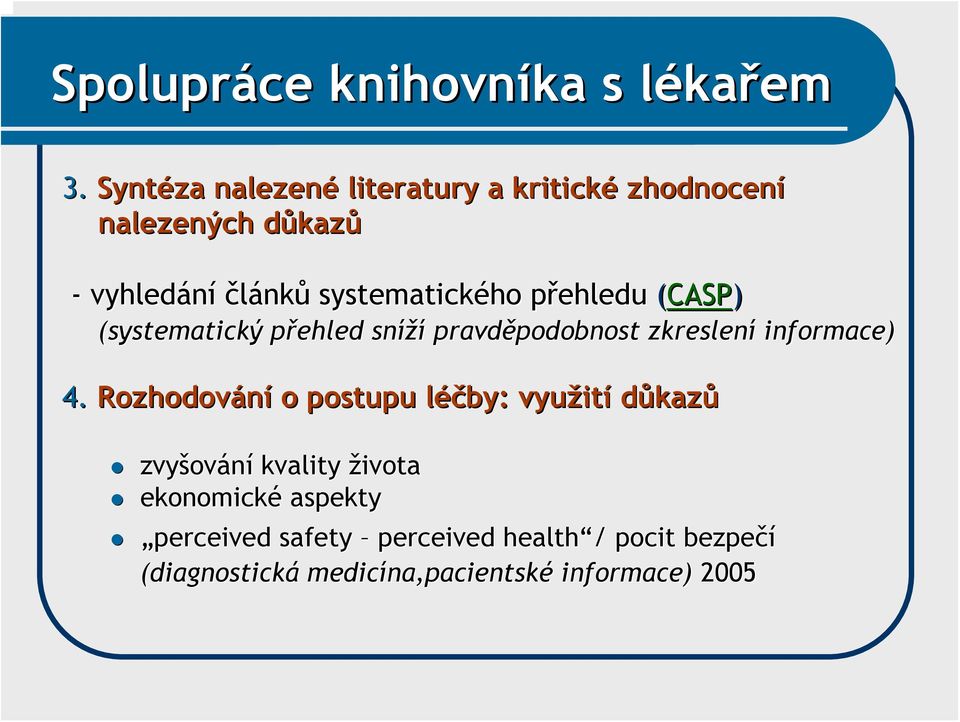 přehledu p (CASP) (systematický přehled p sníží pravděpodobnost podobnost zkreslení informace) 4.