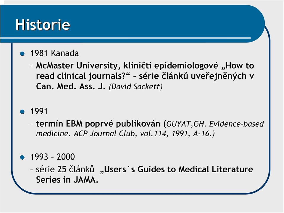 (David Sackett) 1991 termín n EBM poprvé publikován ( n (GUYAT,GH. Evidence-based medicine.