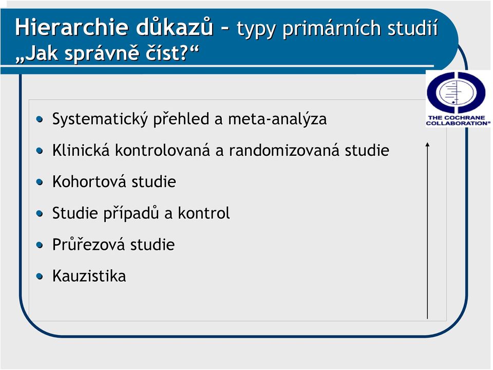 analýza Klinická kontrolovaná a randomizovaná studie Kohortová