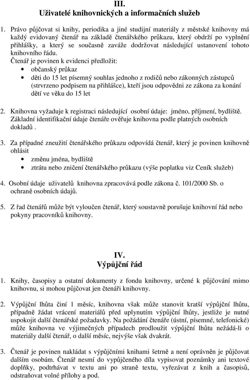 zaváže dodržovat následující ustanovení tohoto knihovního řádu.