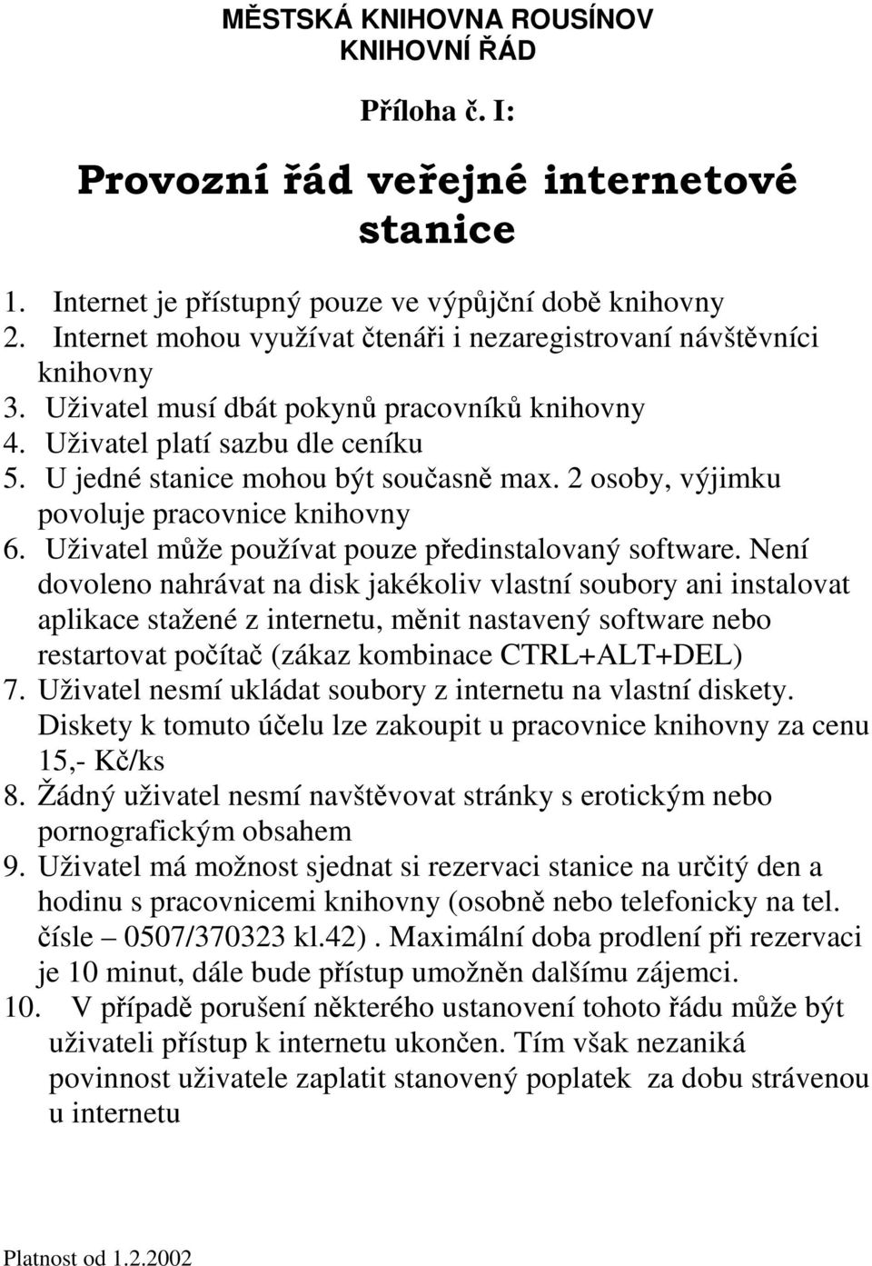 Uživatel může používat pouze předinstalovaný software.