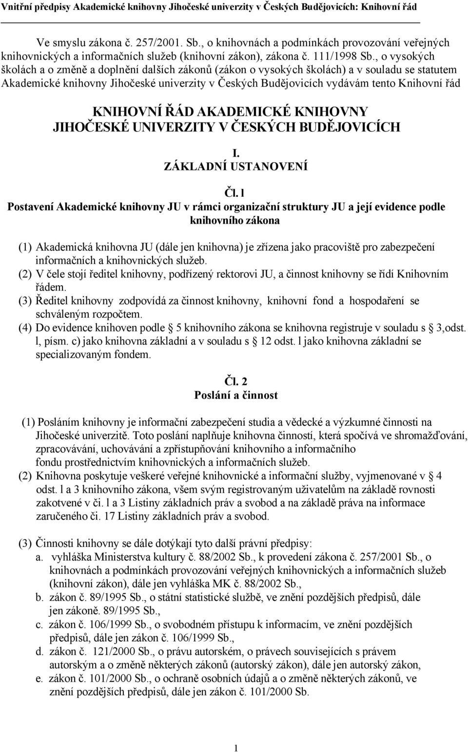 KNIHOVNÍ ŘÁD AKADEMICKÉ KNIHOVNY JIHOČESKÉ UNIVERZITY V ČESKÝCH BUDĚJOVICÍCH I. ZÁKLADNÍ USTANOVENÍ Čl.