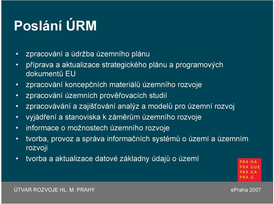 analýz a modelů pro územní rozvoj vyjádření a stanoviska k záměrům územního rozvoje informace o možnostech územního