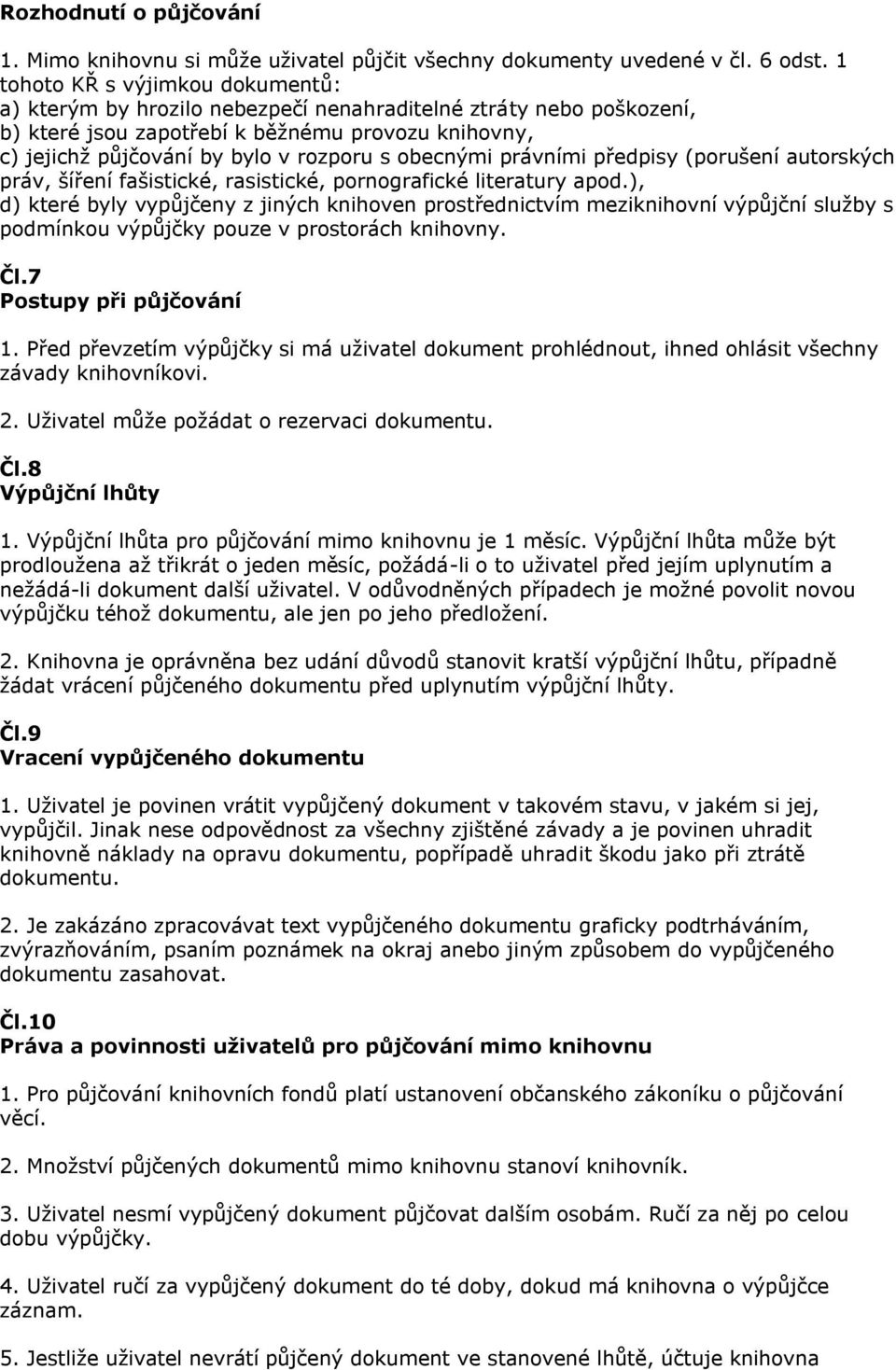 obecnými právními předpisy (porušení autorských práv, šíření fašistické, rasistické, pornografické literatury apod.