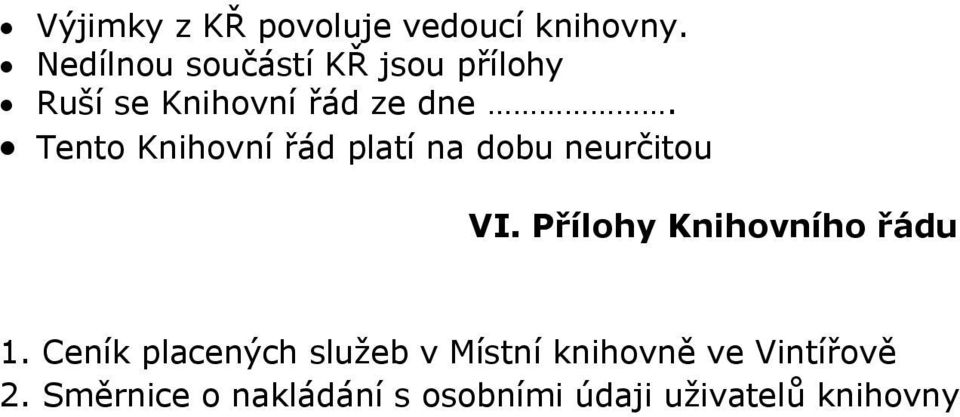 Tento Knihovní řád platí na dobu neurčitou VI. Přílohy Knihovního řádu 1.
