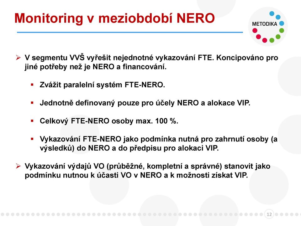 Jednotně definovaný pouze pro účely NERO a alokace VIP. Celkový FTE-NERO osoby max. 100 %.