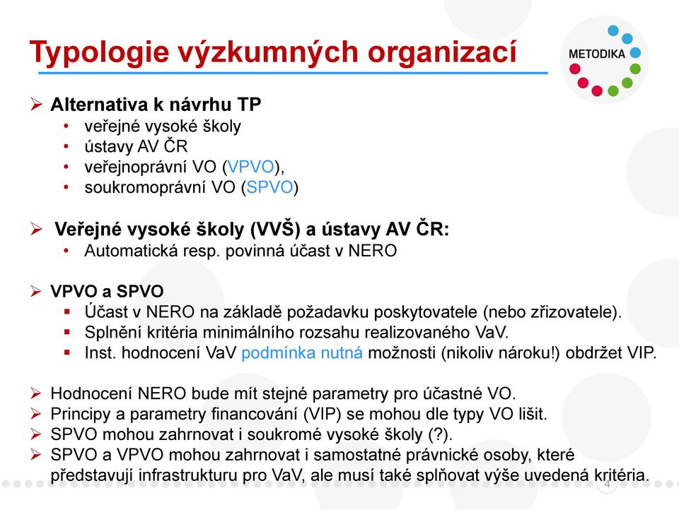 hodnocení VaV podmínka nutná možnosti (nikoliv nároku!) obdržet VIP. Hodnocení NERO bude mít stejné parametry pro účastné VO.