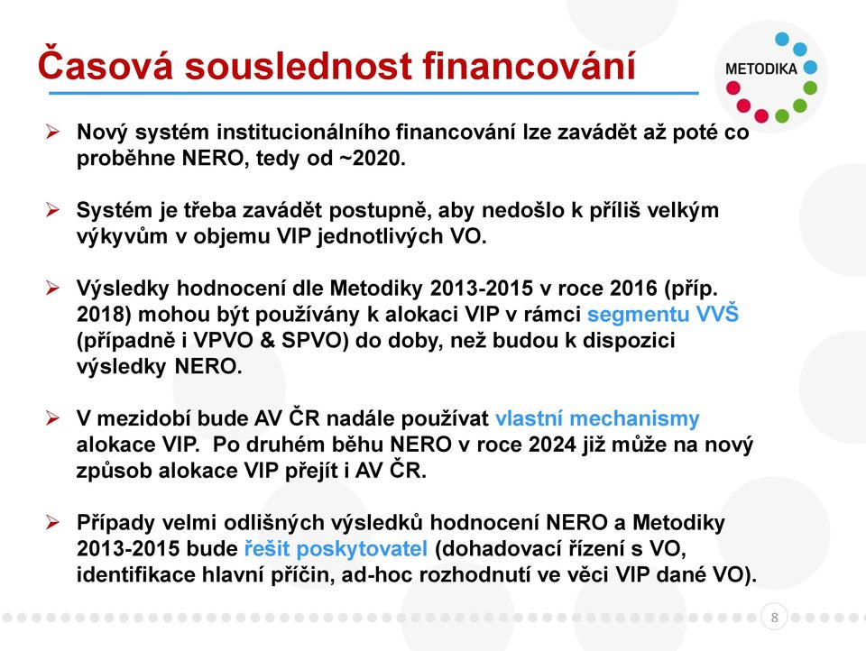 2018) mohou být používány k alokaci VIP v rámci segmentu VVŠ (případně i VPVO & SPVO) do doby, než budou k dispozici výsledky NERO.