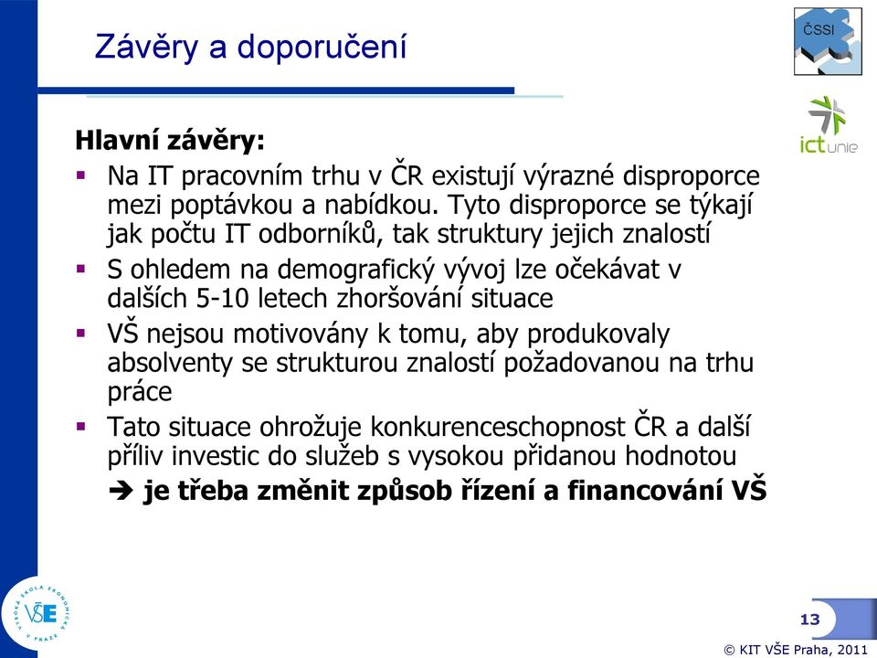 5-10 letech zhoršování situace VŠ nejsou motivovány k tomu, aby produkovaly absolventy se strukturou znalostí požadovanou na trhu práce