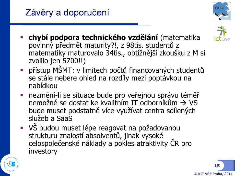 !) přístup MŠMT: v limitech počtů financovaných studentů se stále nebere ohled na rozdíly mezi poptávkou na nabídkou nezmění-li se situace bude pro