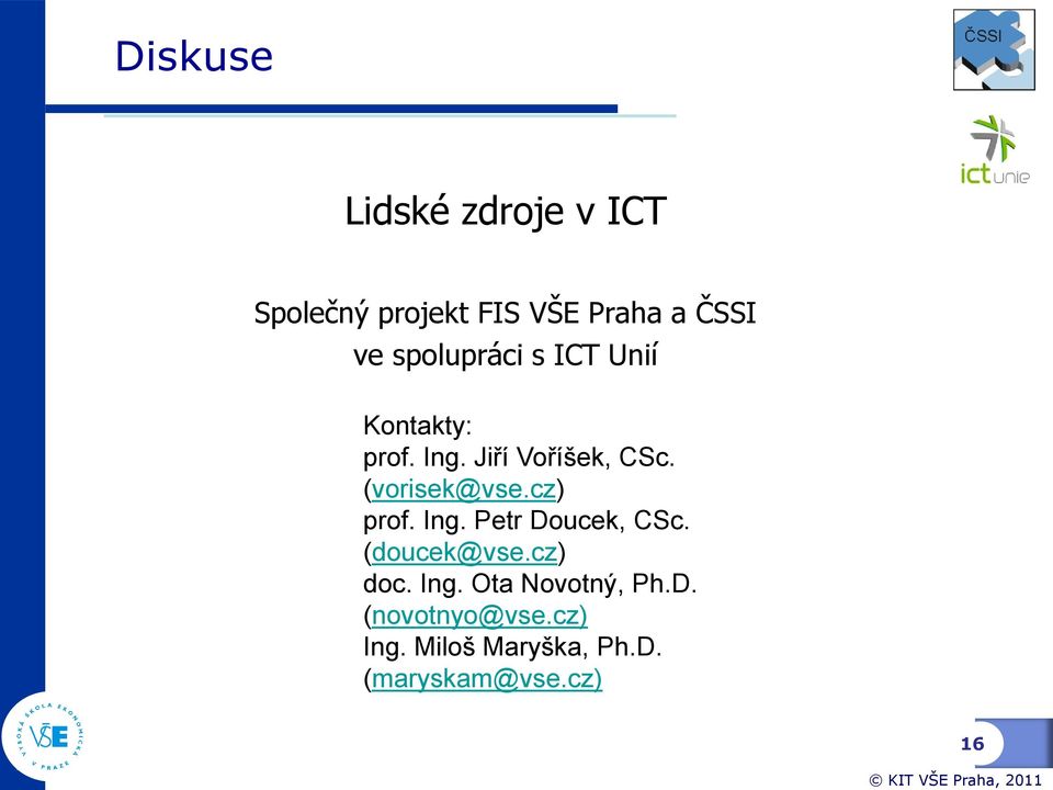 cz) prof. Ing. Petr Doucek, CSc. (doucek@vse.cz) doc. Ing. Ota Novotný, Ph.D. (novotnyo@vse.