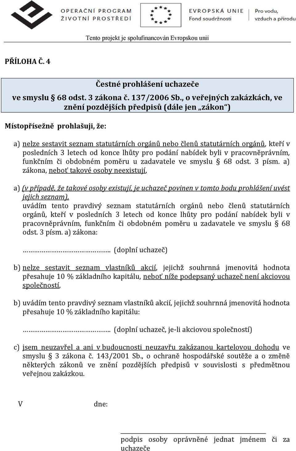 letech od konce lhůty pro podání nabídek byli v pracovněprávním, funkčním či obdobném poměru u zadavatele ve smyslu 68 odst. 3 písm.
