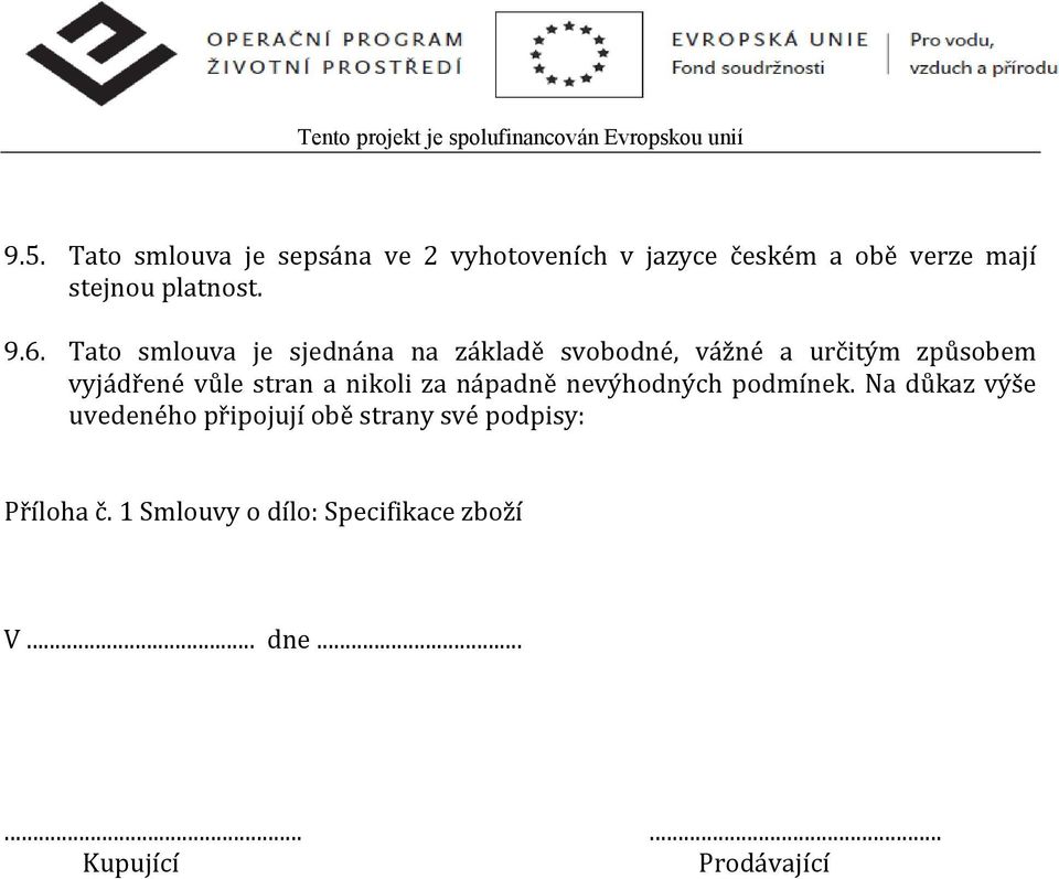 Tato smlouva je sjednána na základě svobodné, vážné a určitým způsobem vyjádřené vůle stran a