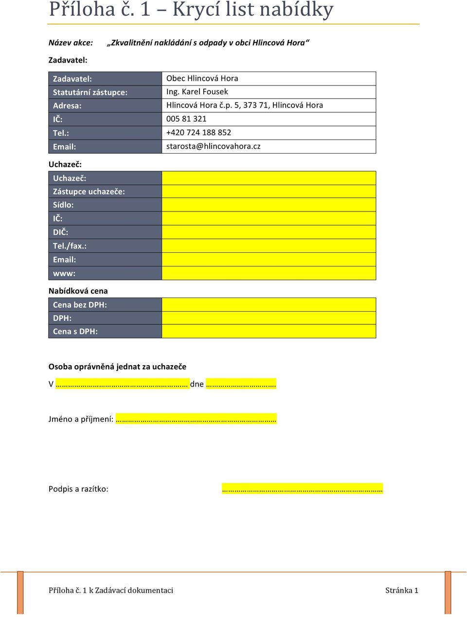 IČ: Tel.: Email: Obec Hlincová Hora Ing. Karel Fousek Hlincová Hora č.p.