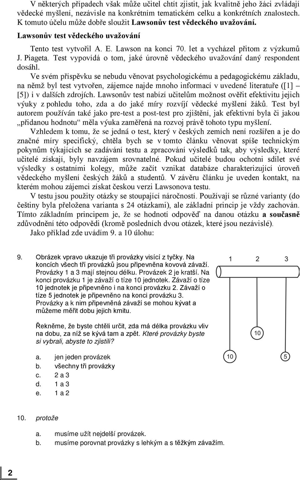 Test vypovídá o tom, jaké úrovně vědeckého uvažování daný respondent dosáhl.