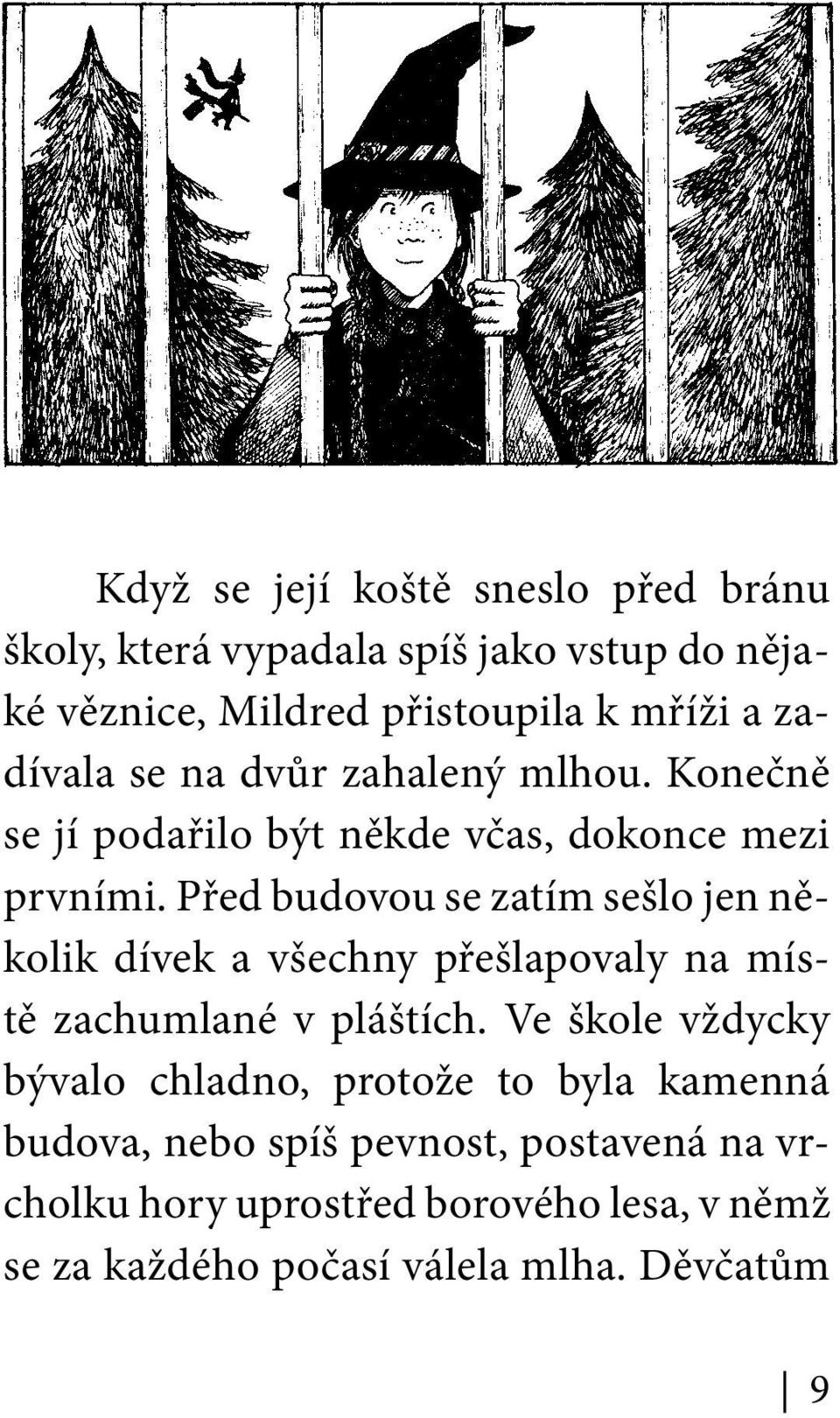 Před budovou se zatím sešlo jen několik dívek a všechny přešlapovaly na místě zachumlané v pláštích.