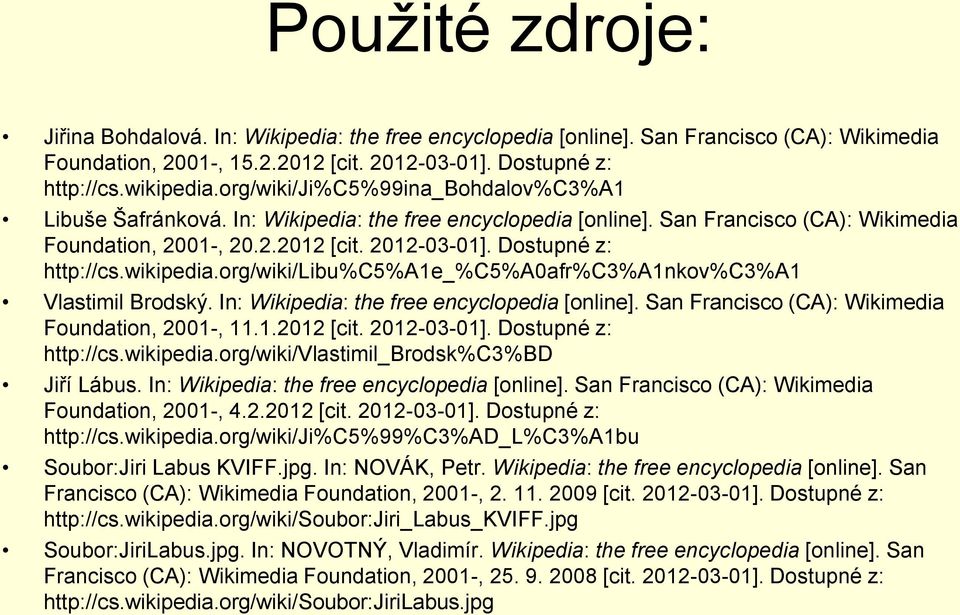 Dostupné z: http://cs.wikipedia.org/wiki/libu%c5%a1e_%c5%a0afr%c3%a1nkov%c3%a1 Vlastimil Brodský. In: Wikipedia: the free encyclopedia [online]. San Francisco (CA): Wikimedia Foundation, 2001-, 11.1.2012 [cit.