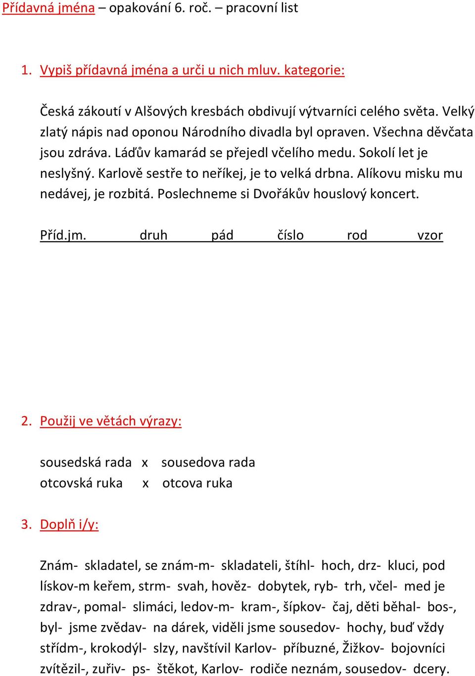 Alíkovu misku mu nedávej, je rozbitá. Poslechneme si Dvořákův houslový koncert. Příd.jm. druh pád číslo rod vzor 2.