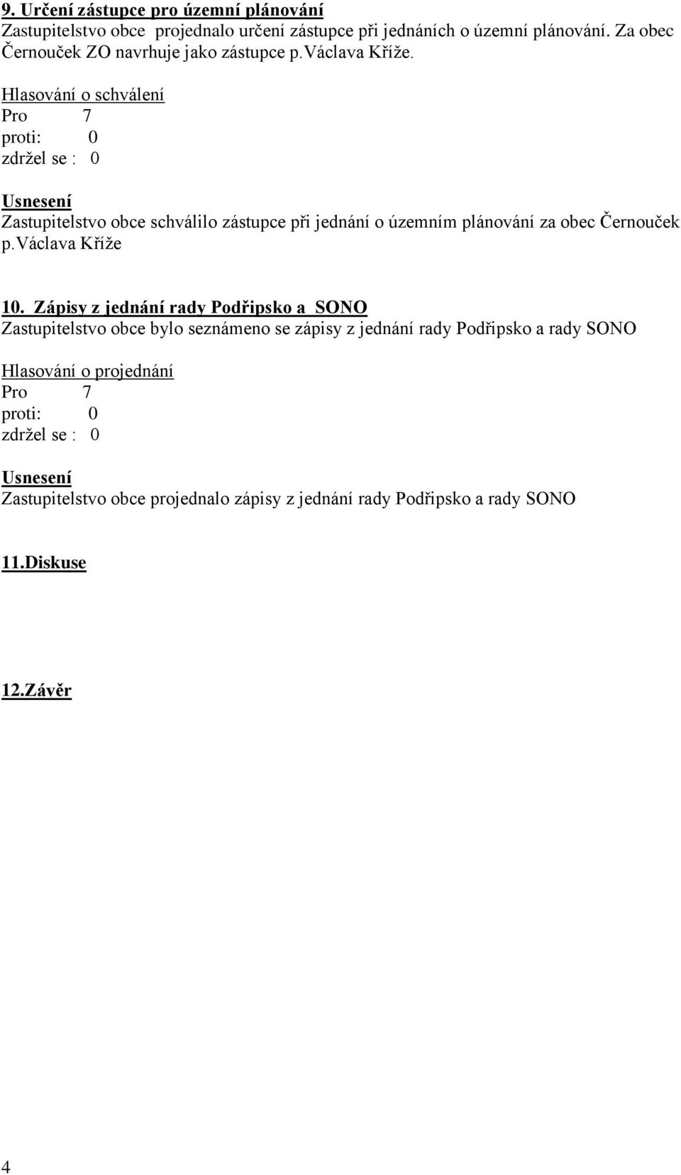 Zastupitelstvo obce schválilo zástupce při jednání o územním plánování za obec Černouček p.václava Kříže 10.