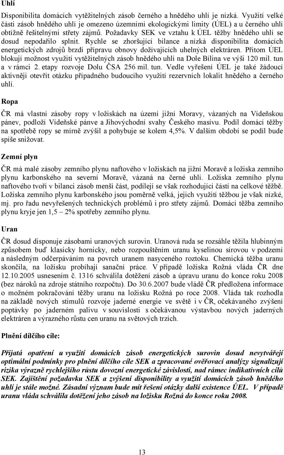 Požadavky SEK ve vztahu k ÚEL těžby hnědého uhlí se dosud nepodařilo splnit.