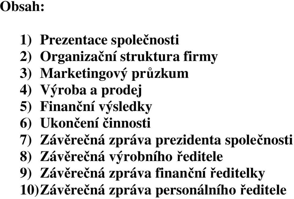 činnosti 7) Závěrečná zpráva prezidenta společnosti 8) Závěrečná výrobního