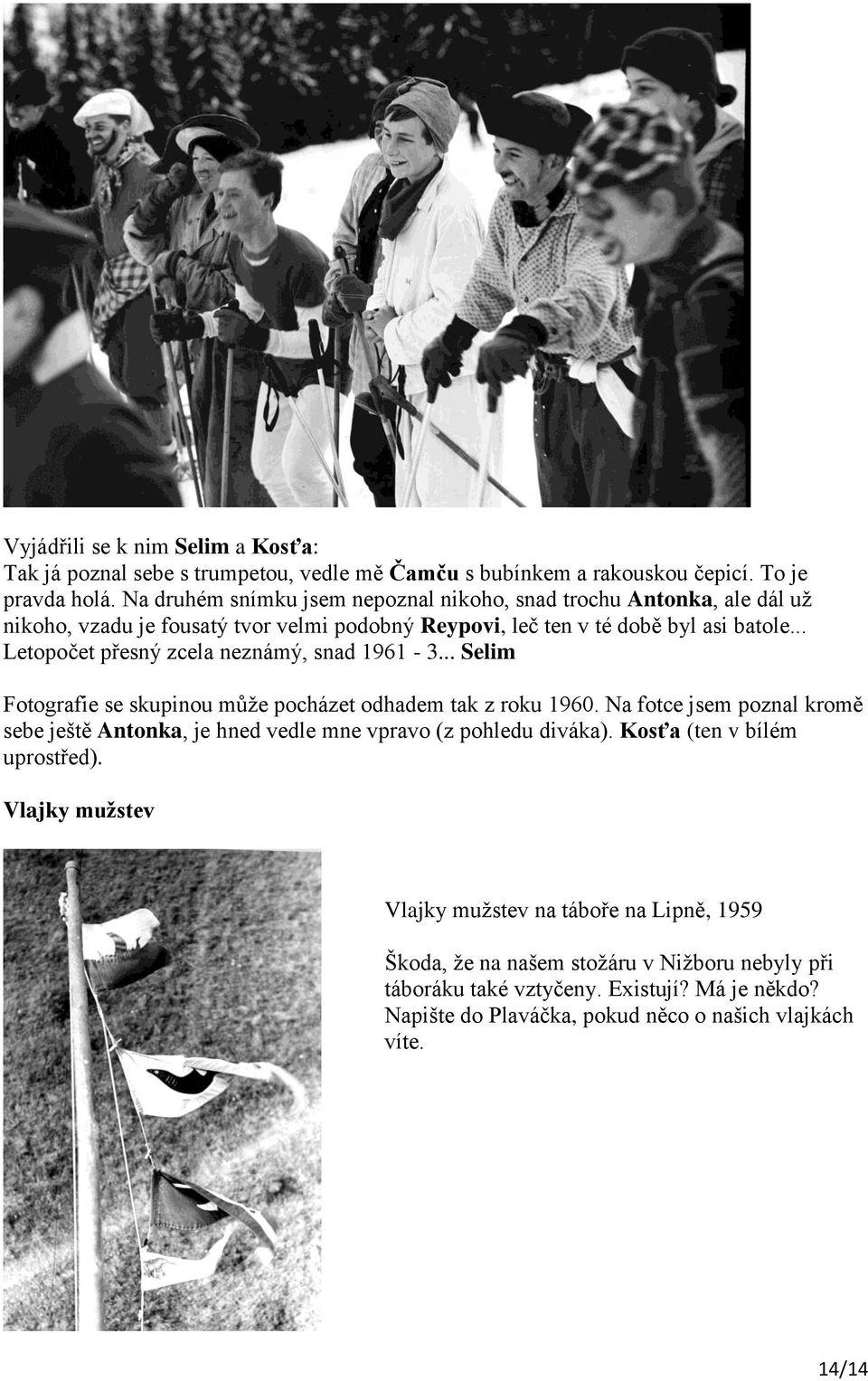 .. Letopočet přesný zcela neznámý, snad 1961-3... Selim Fotografie se skupinou může pocházet odhadem tak z roku 1960.