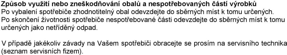 Po skončení životnosti spotřebiče nespotřebované části odevzdejte do sběrných míst k tomu určených