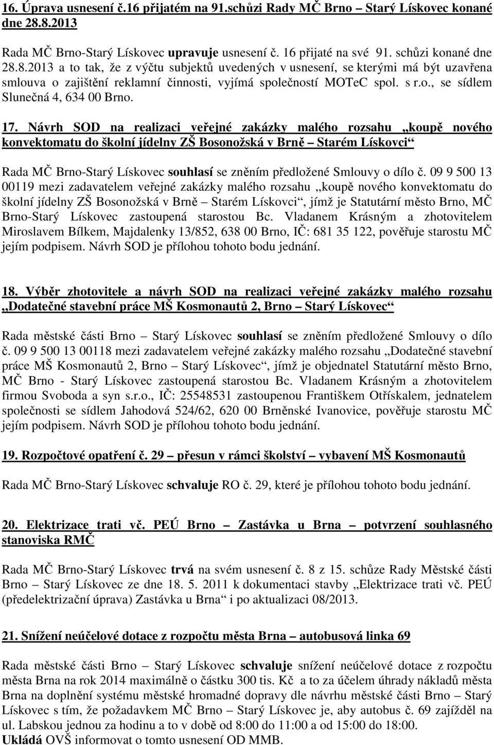 s r.o., se sídlem Slunečná 4, 634 00 Brno. 17.