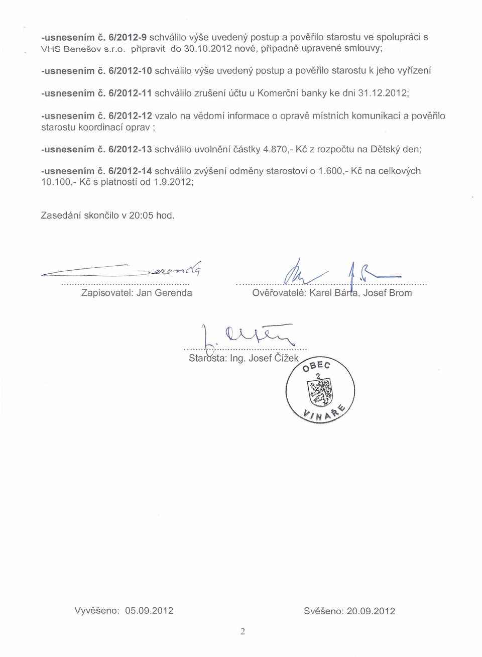 6/2012-12 vzalo na vědomí informace o opravě místních komunikací a pověřilo starostu koordinací oprav; -usnesením Č. 6/2012-13 schválilo uvolnění částky 4.