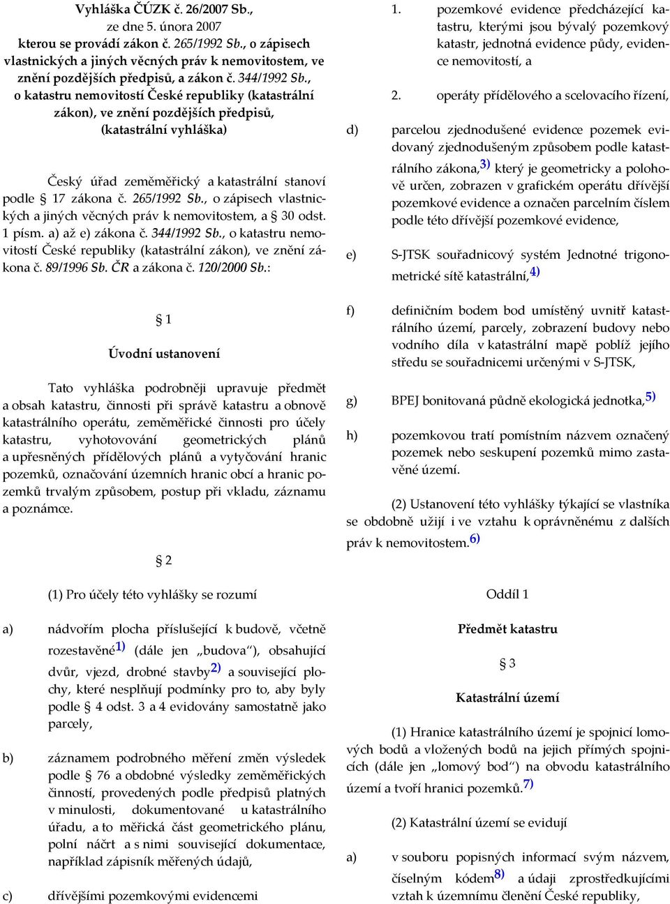 265/1992 Sb., o zápisech vlastnických a jiných věcných práv k nemovitostem, a 30 odst. 1 písm. a) až e) zákona č. 344/1992 Sb.