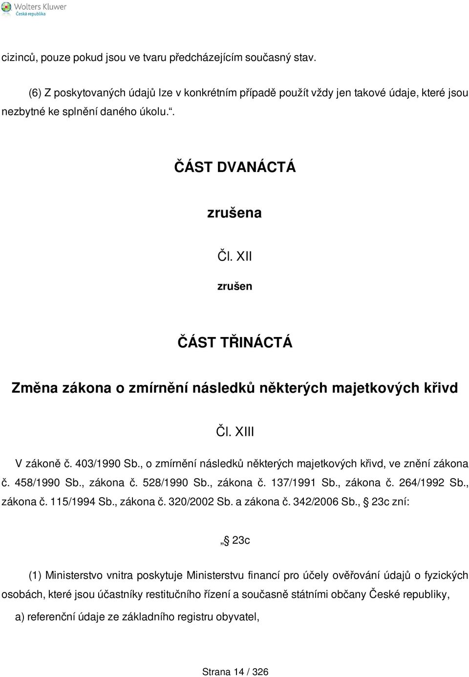 , o zmírnění následků některých majetkových křivd, ve znění zákona č. 458/1990 Sb., zákona č. 528/1990 Sb., zákona č. 137/1991 Sb., zákona č. 264/1992 Sb., zákona č. 115/1994 Sb., zákona č. 320/2002 Sb.