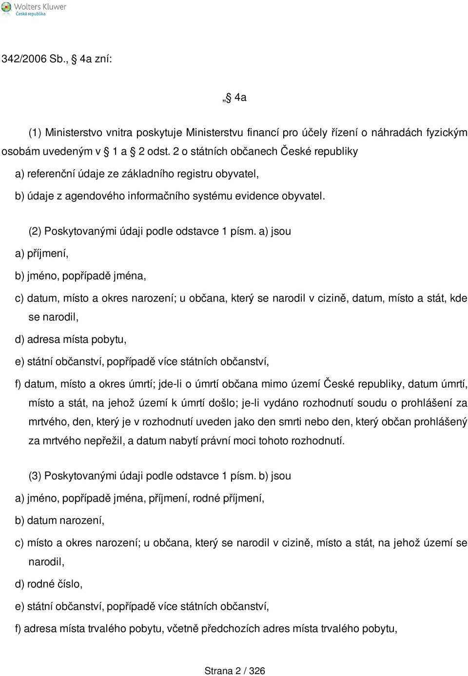 a) jsou a) příjmení, b) jméno, popřípadě jména, c) datum, místo a okres narození; u občana, který se narodil v cizině, datum, místo a stát, kde se narodil, d) adresa místa pobytu, e) státní