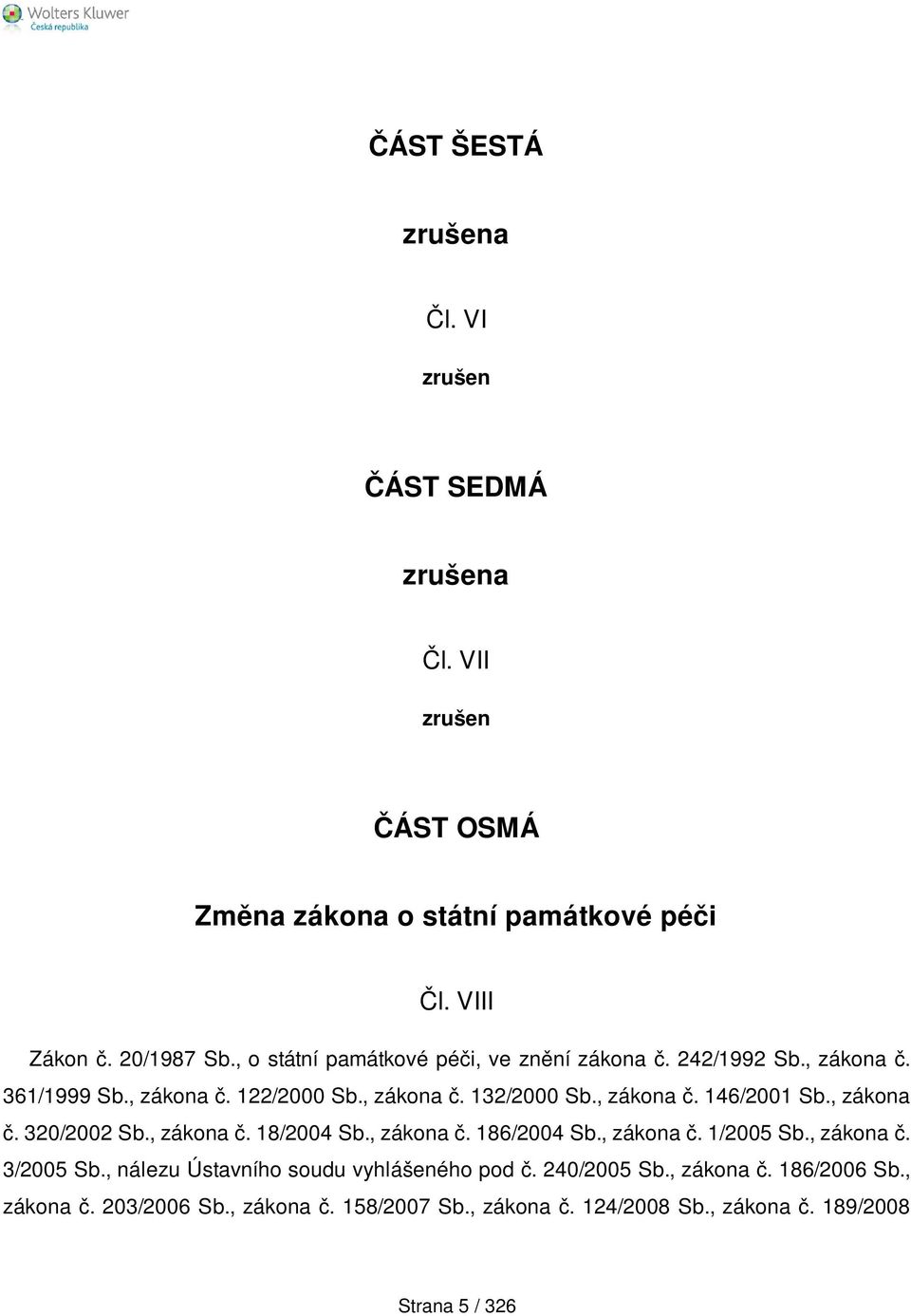 , zákona č. 320/2002 Sb., zákona č. 18/2004 Sb., zákona č. 186/2004 Sb., zákona č. 1/2005 Sb., zákona č. 3/2005 Sb.