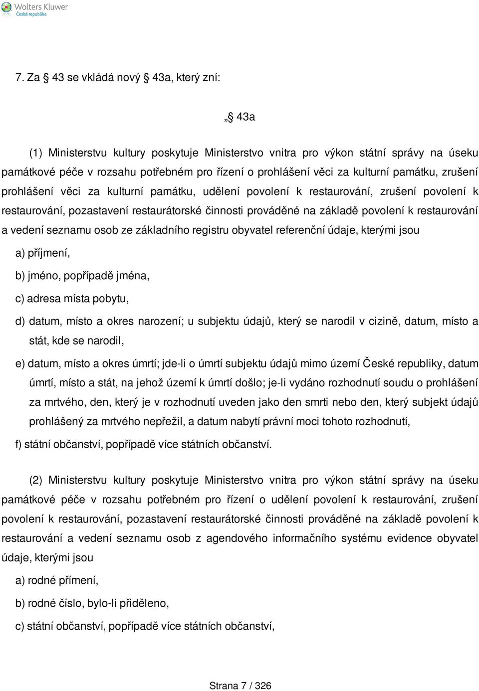 restaurování a vedení seznamu osob ze základního registru obyvatel referenční údaje, kterými jsou a) příjmení, b) jméno, popřípadě jména, c) adresa místa pobytu, d) datum, místo a okres narození; u