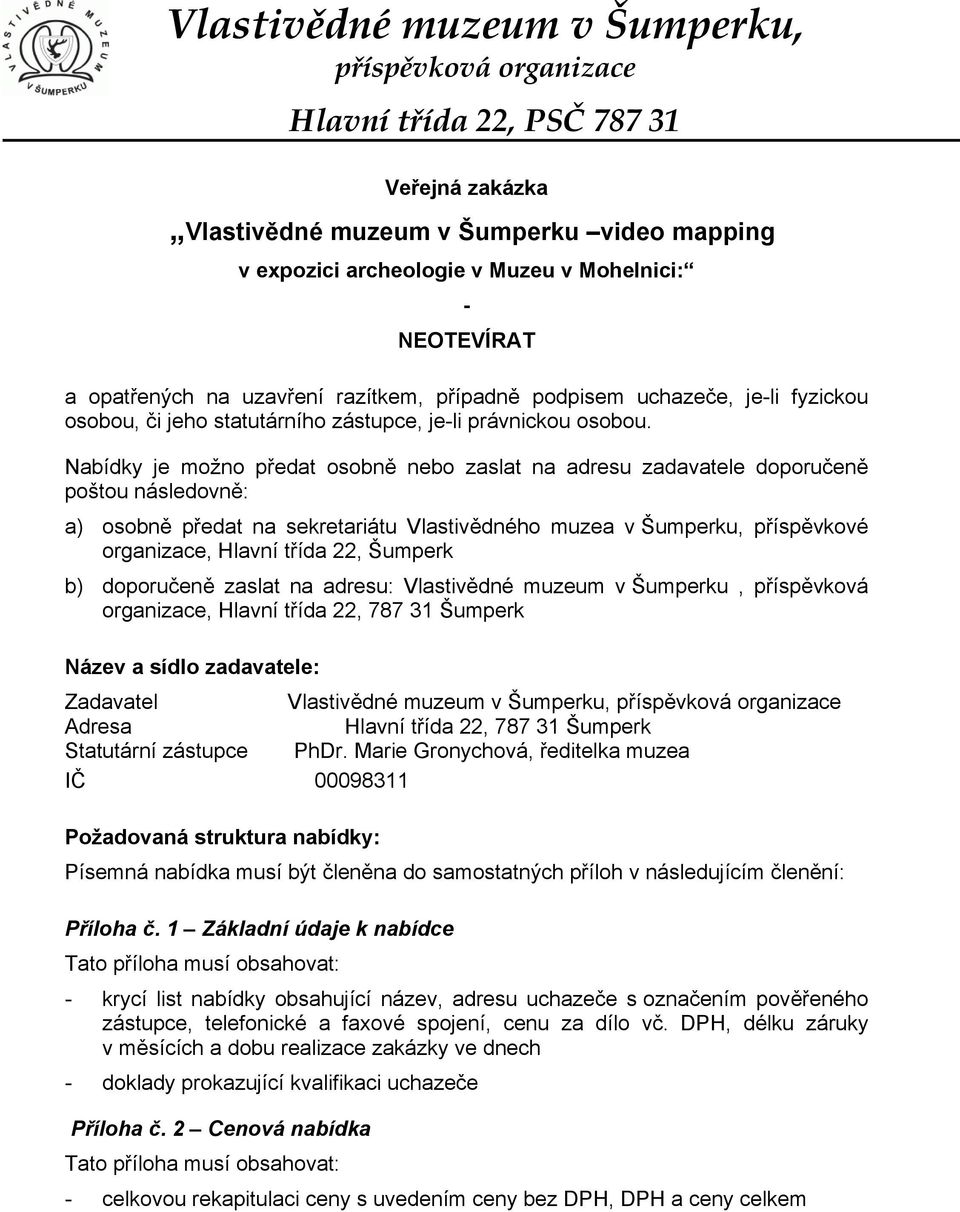 Nabídky je možno předat osobně nebo zaslat na adresu zadavatele doporučeně poštou následovně: a) osobně předat na sekretariátu Vlastivědného muzea v Šumperku, příspěvkové organizace, Hlavní třída 22,