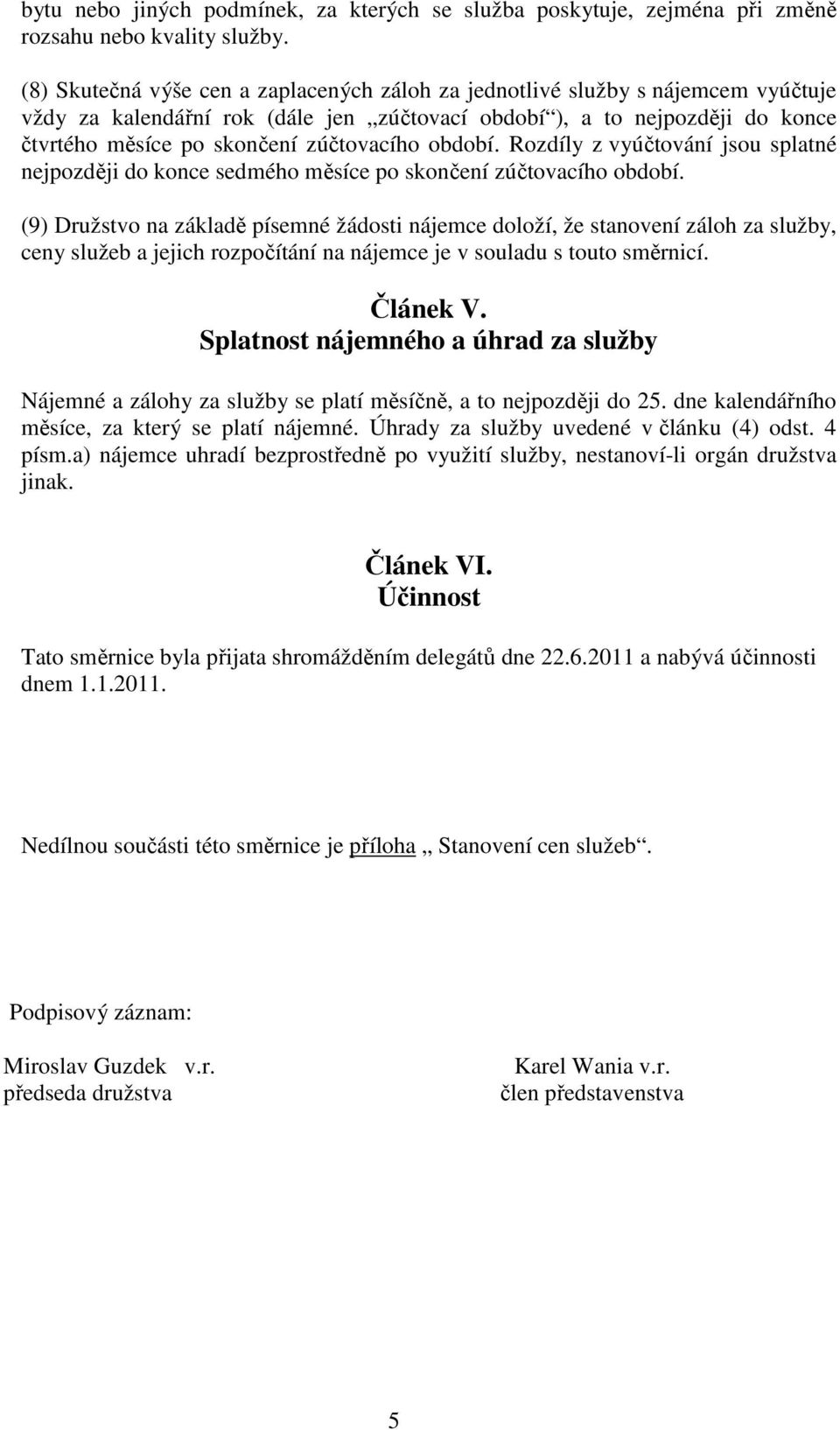 zúčtovacího období. Rozdíly z vyúčtování jsou splatné nejpozději do konce sedmého měsíce po skončení zúčtovacího období.