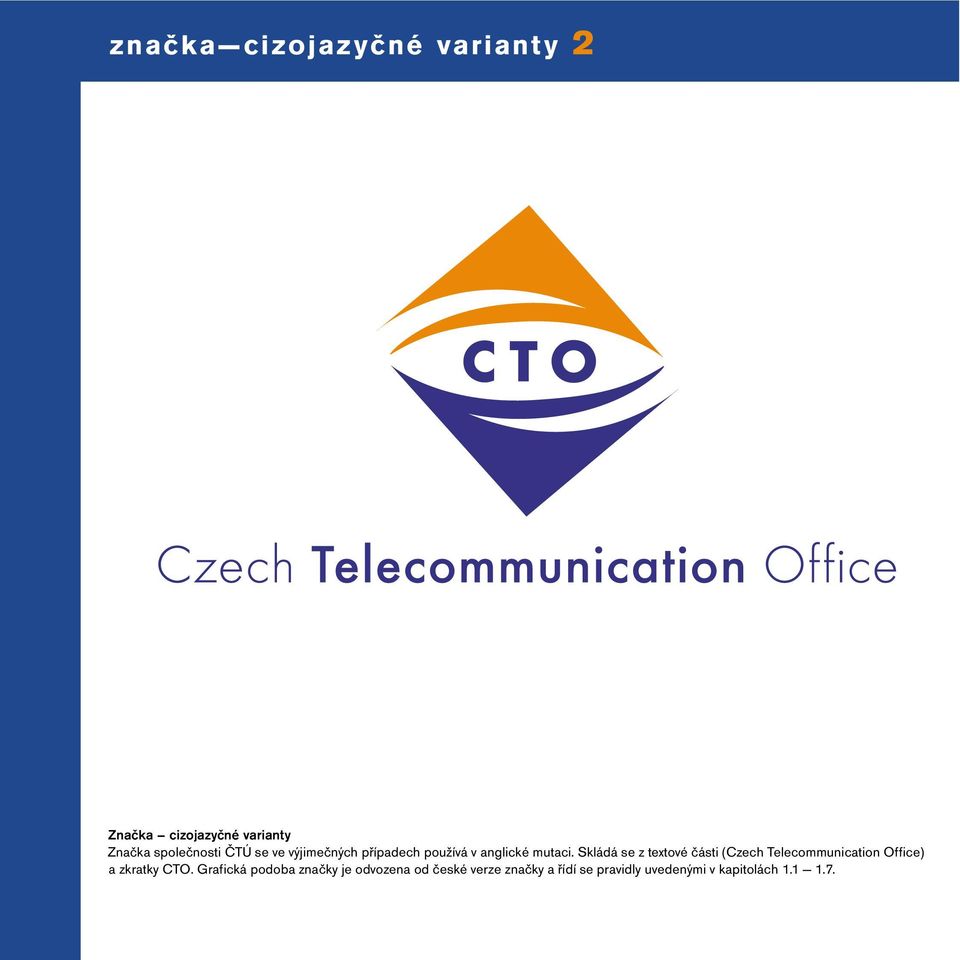 Skládá se z textové části (Czech Telecommunication Office) a zkratky CTO.