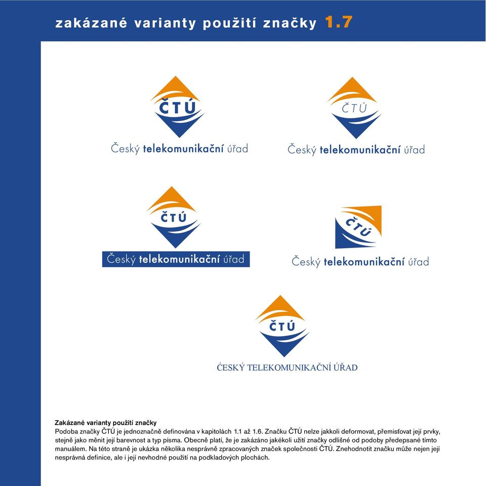 1 až 1.6. Značku ČTÚ nelze jakkoli deformovat, přemisťovat její prvky, stejně jako měnit její barevnost a typ písma.