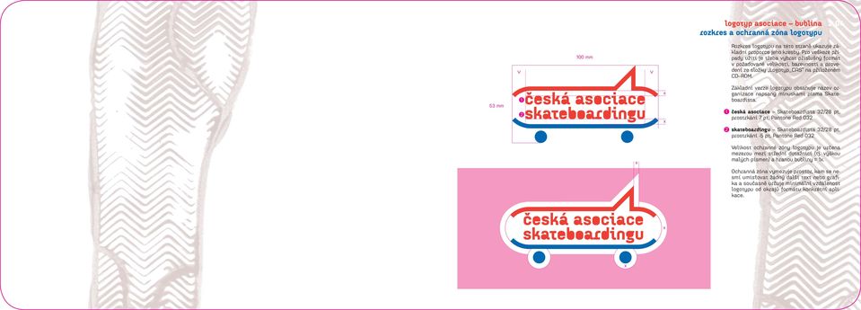 53 mm 1 x x 1 Základní verze logotypu obsahuje název organizace napsaný minuskami písma Skateboardista.