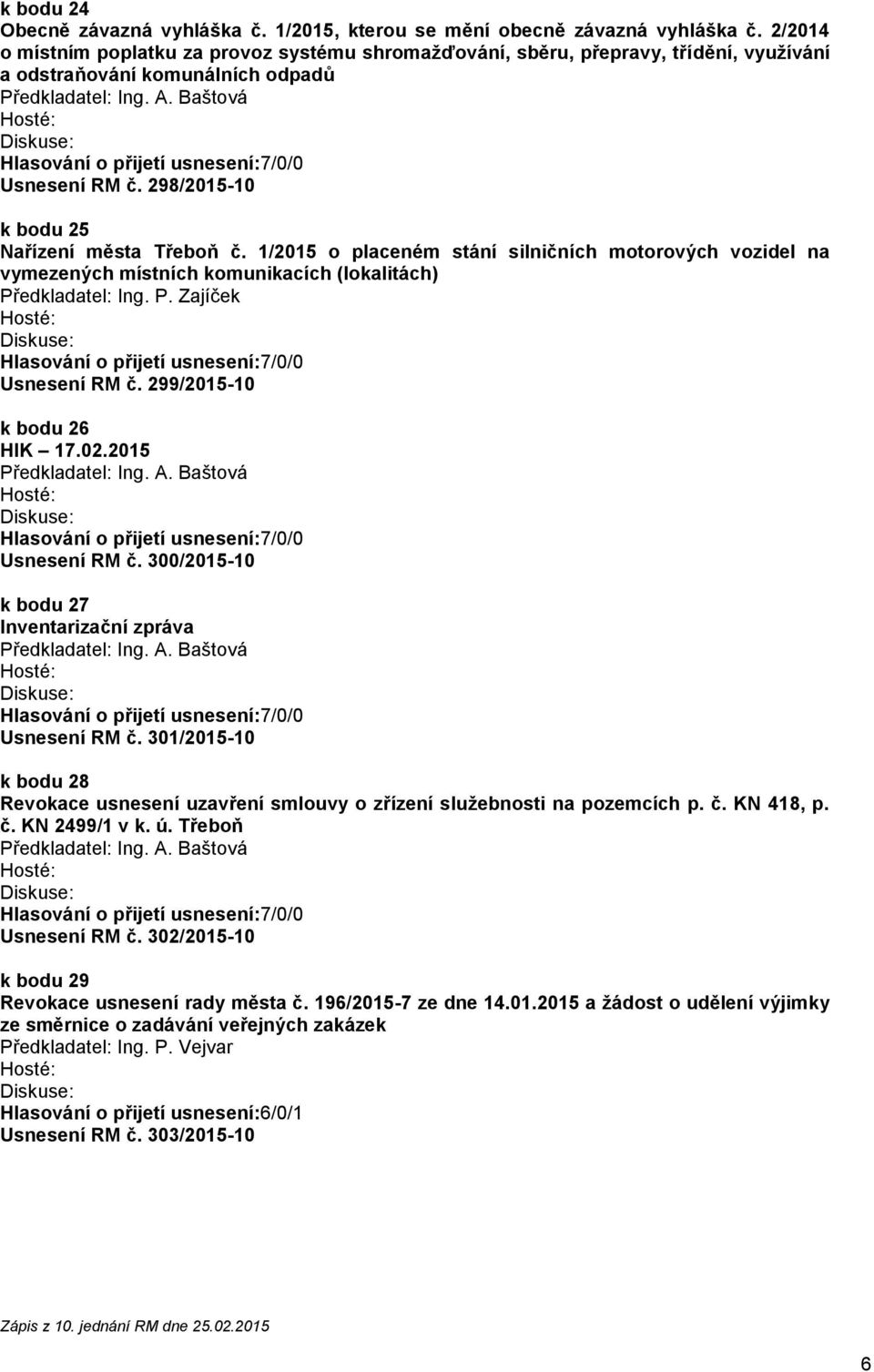 1/2015 o placeném stání silničních motorových vozidel na vymezených místních komunikacích (lokalitách) Předkladatel: Ing. P. Zajíček 299/2015-10 k bodu 26 HIK 17.02.