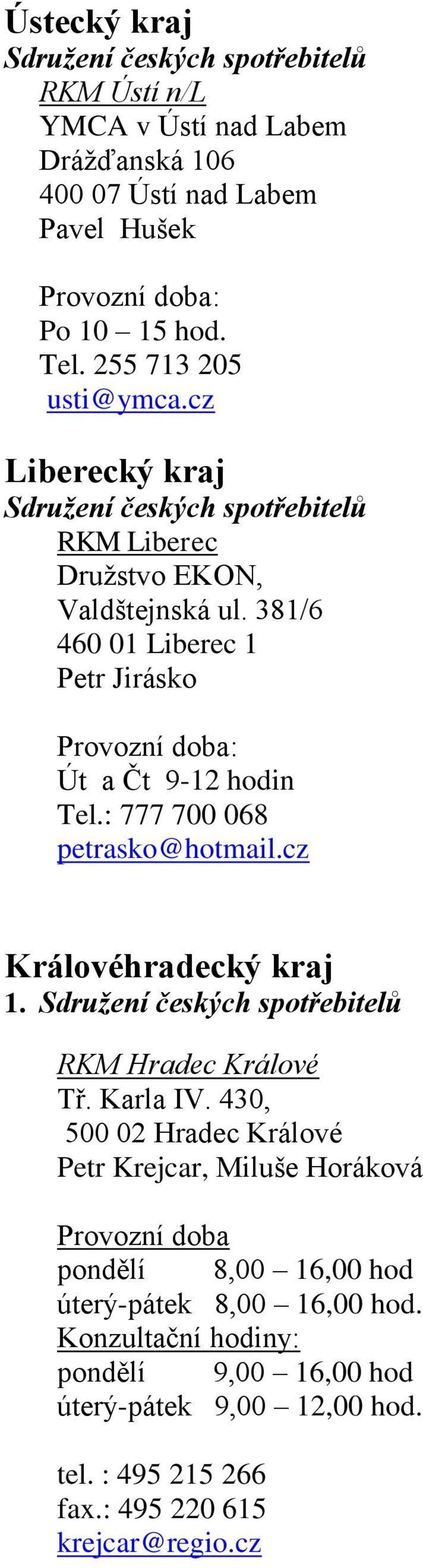 381/6 460 01 Liberec 1 Petr Jirásko Provozní doba: Út a Čt 9-12 hodin Tel.: 777 700 068 petrasko@hotmail.cz Královéhradecký kraj 1.