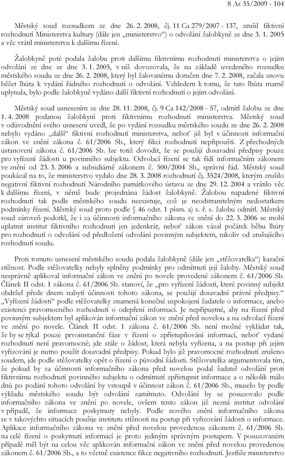 2. 2008, který byl žalovanému doručen dne 7. 2. 2008, začala znovu běžet lhůta k vydání řádného rozhodnutí o odvolání.