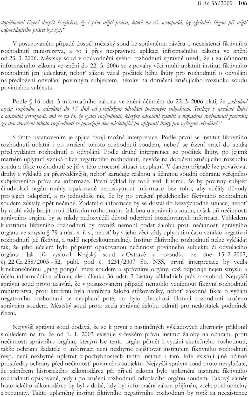 Městský soud v odůvodnění svého rozhodnutí správně uvedl, že i za účinnosti informačního zákona ve znění do 22. 3.