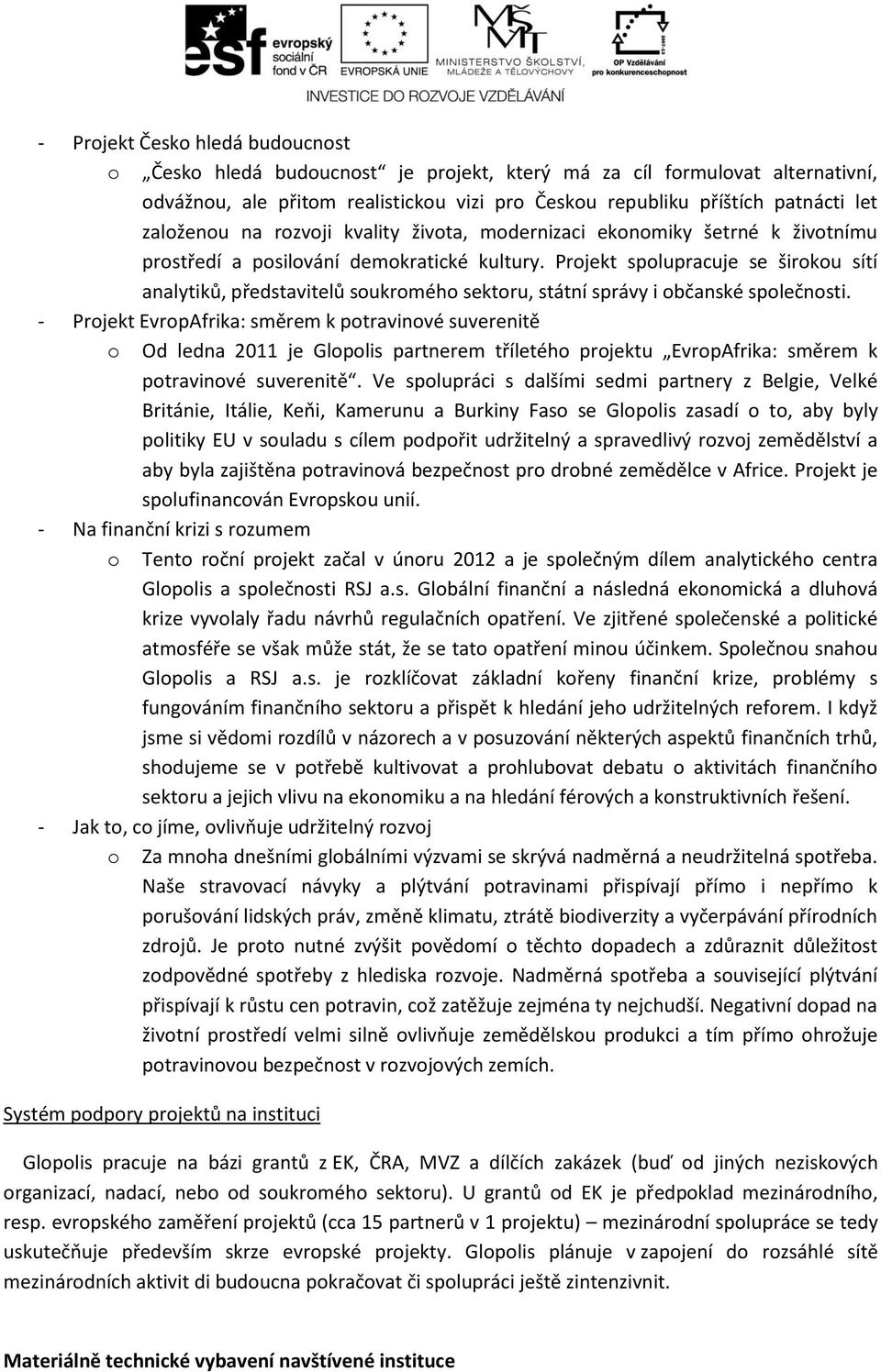 Projekt spolupracuje se širokou sítí analytiků, představitelů soukromého sektoru, státní správy i občanské společnosti.