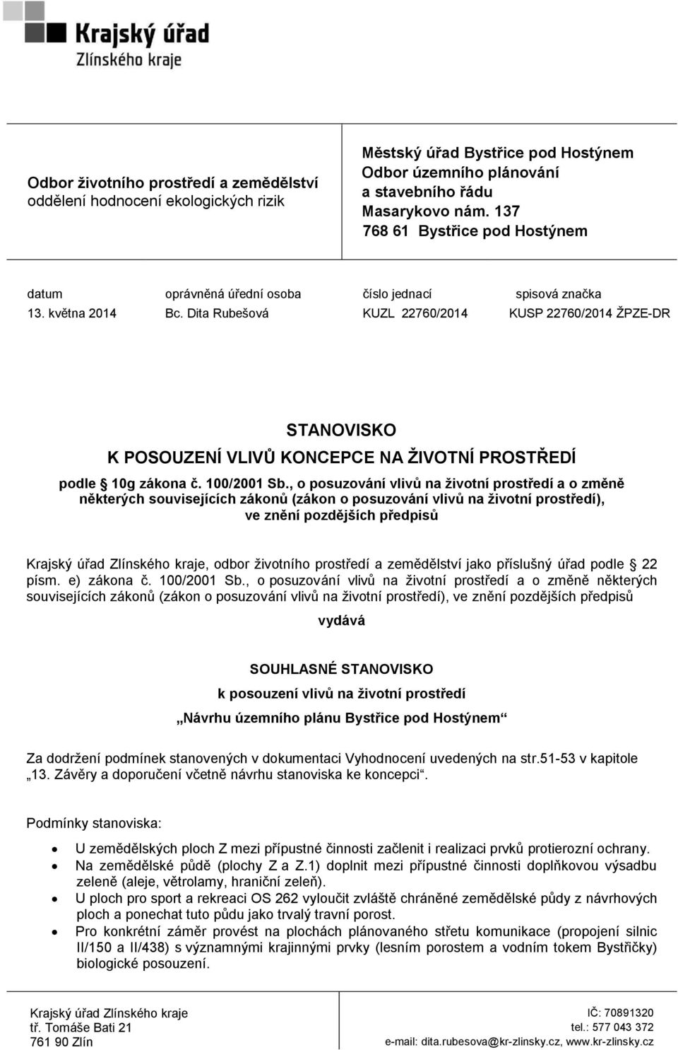 Dita Rubešová KUZL 22760/2014 KUSP 22760/2014 ŽPZE-DR STANOVISKO K POSOUZENÍ VLIVŮ KONCEPCE NA ŽIVOTNÍ PROSTŘEDÍ podle 10g zákona č. 100/2001 Sb.