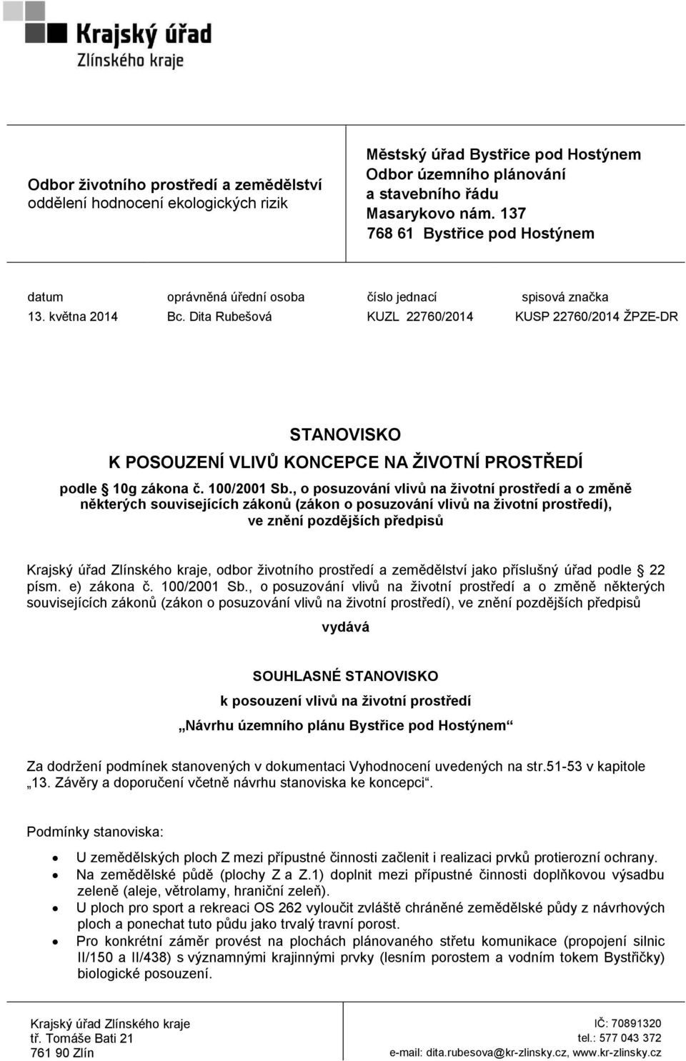 Dita Rubešová KUZL 22760/2014 KUSP 22760/2014 ŽPZE-DR STANOVISKO K POSOUZENÍ VLIVŮ KONCEPCE NA ŽIVOTNÍ PROSTŘEDÍ podle 10g zákona č. 100/2001 Sb.