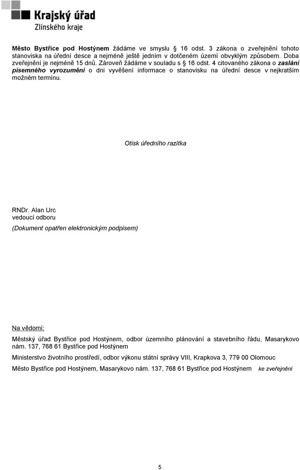 4 citovaného zákona o zaslání písemného vyrozumění o dni vyvěšení informace o stanovisku na úřední desce v nejkratším možném termínu. Otisk úředního razítka RNDr.