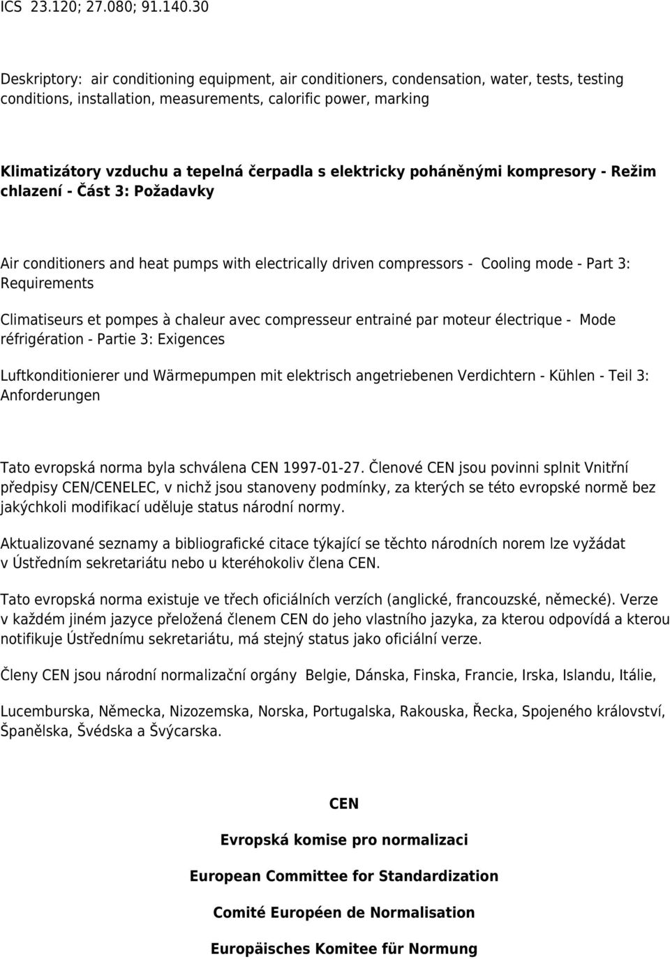 čerpadla s elektricky poháněnými kompresory - Režim chlazení - Část 3: Požadavky Air conditioners and heat pumps with electrically driven compressors - Cooling mode - Part 3: Requirements