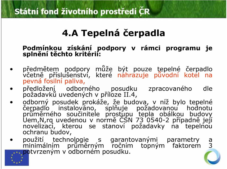 4, odborný posudek prokáže, že budova, v níž bylo tepelné čerpadlo instalováno, splňuje požadovanou hodnotu průměrného součinitele prostupu tepla obálkou budovy Uem,N,rq